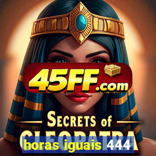 horas iguais 444